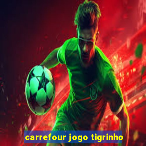 carrefour jogo tigrinho