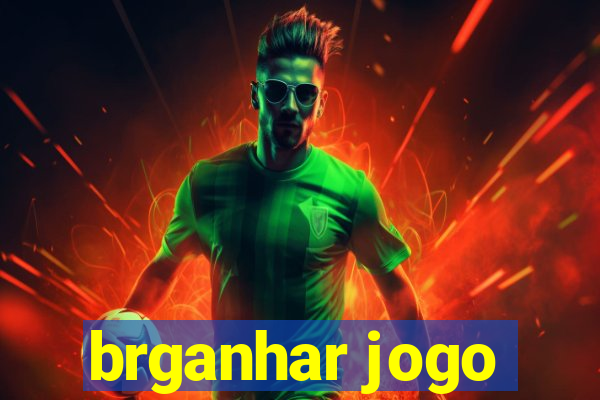 brganhar jogo