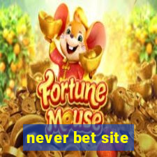 never bet site