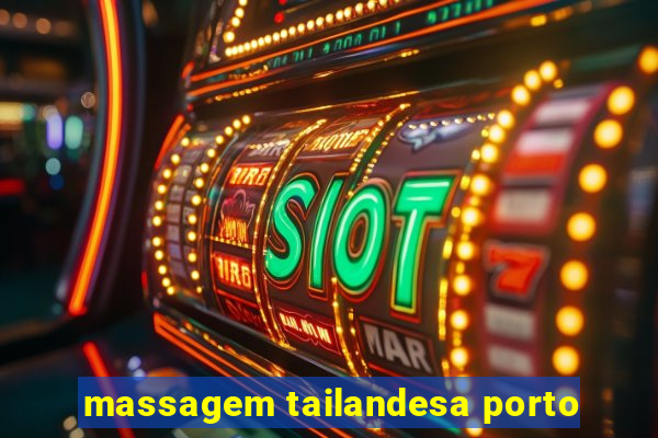 massagem tailandesa porto