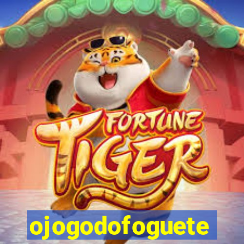 ojogodofoguete