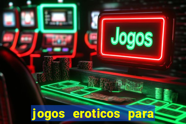 jogos eroticos para maiores de 18 anos