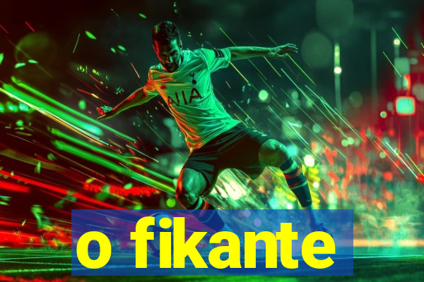 o fikante