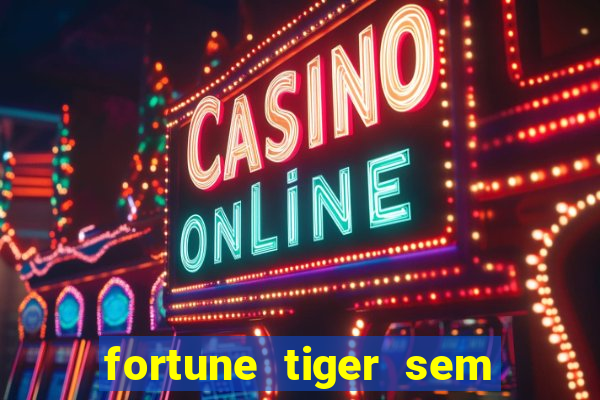 fortune tiger sem deposito minimo