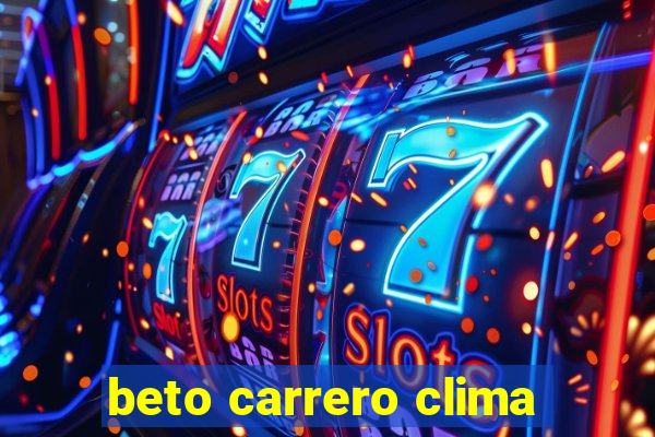 beto carrero clima