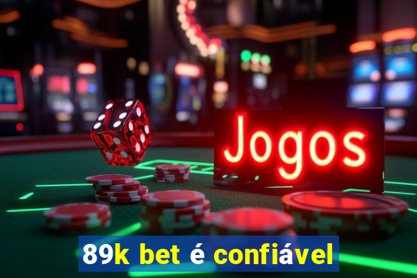 89k bet é confiável