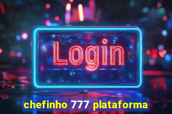 chefinho 777 plataforma