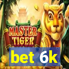 bet 6k