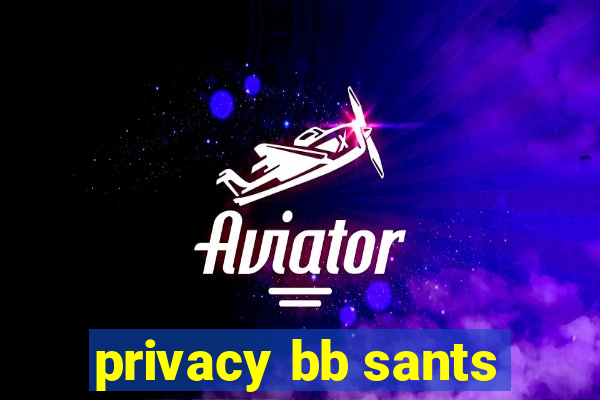 privacy bb sants