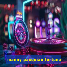 manny pacquiao fortuna