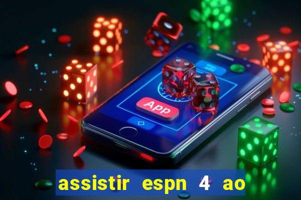 assistir espn 4 ao vivo grátis