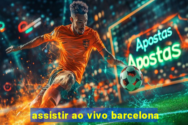 assistir ao vivo barcelona