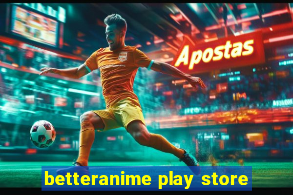 betteranime play store