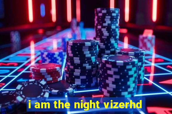 i am the night vizerhd