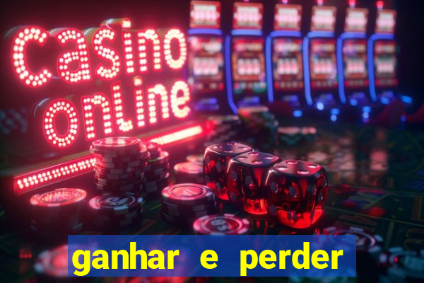 ganhar e perder faz parte do jogo frases