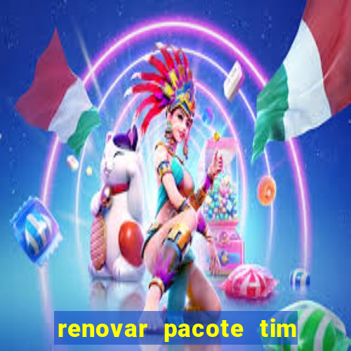 renovar pacote tim beta antes do prazo