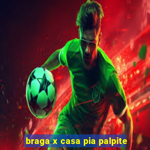 braga x casa pia palpite