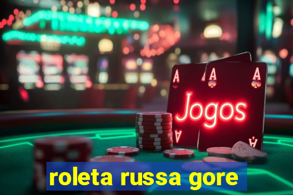 roleta russa gore