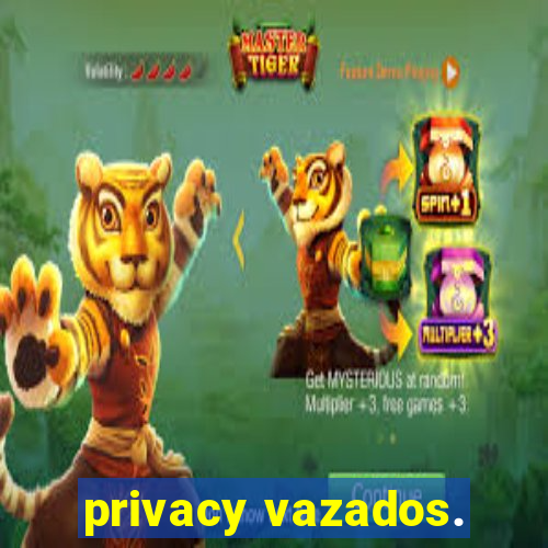 privacy vazados.