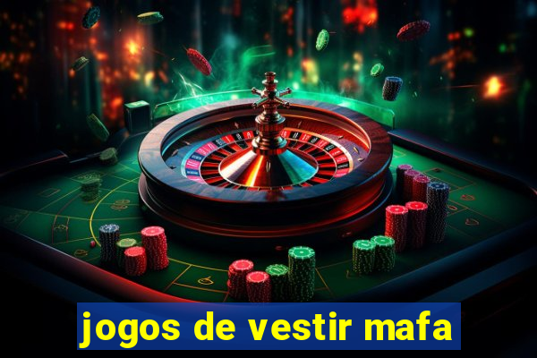 jogos de vestir mafa