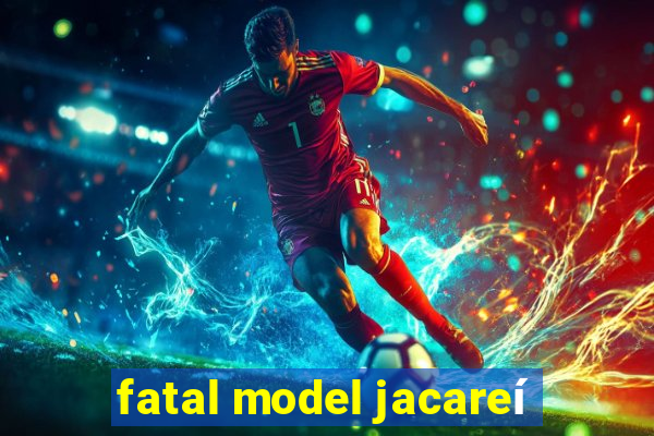 fatal model jacareí