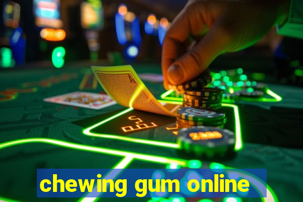 chewing gum online