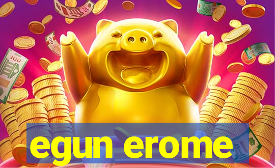 egun erome