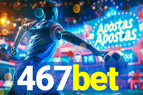 467bet