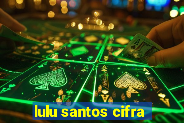 lulu santos cifra