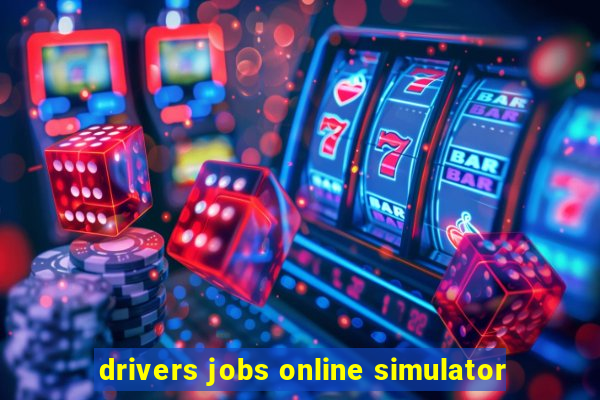 drivers jobs online simulator