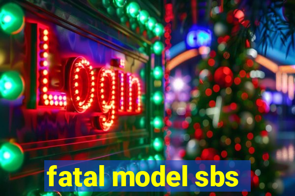 fatal model sbs