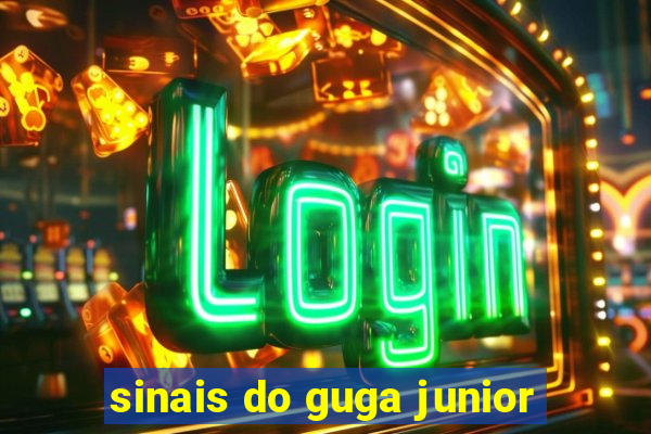 sinais do guga junior