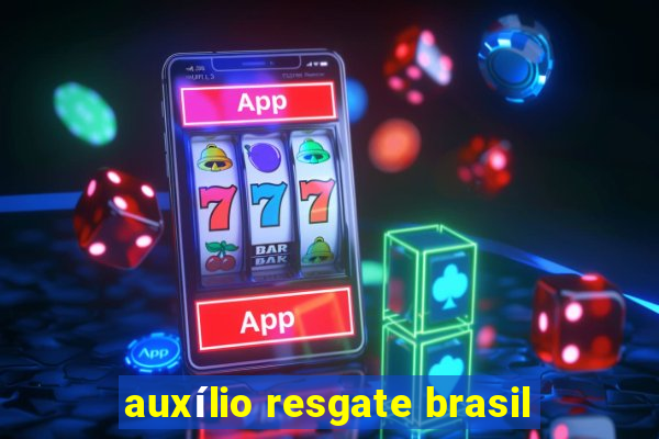 auxílio resgate brasil