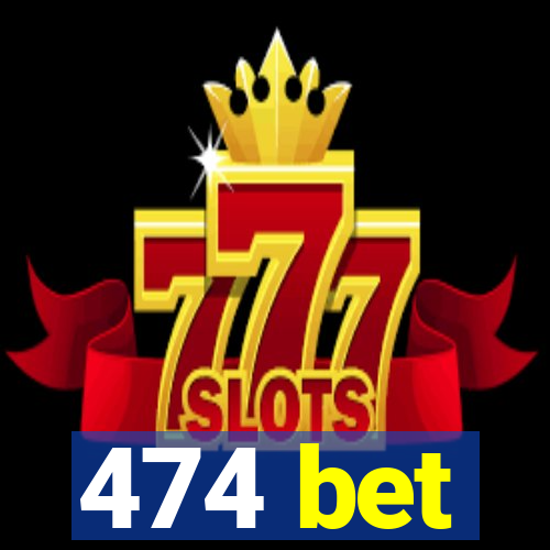 474 bet