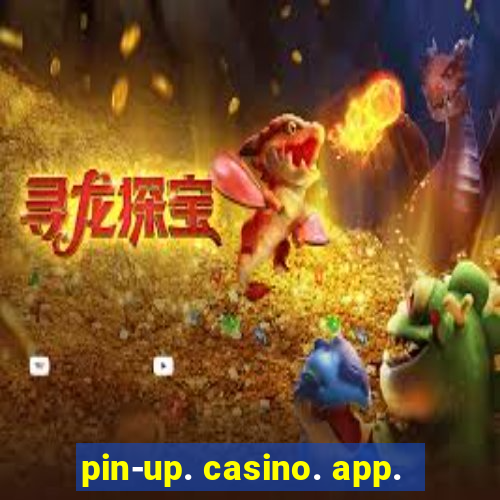 pin-up. casino. app.