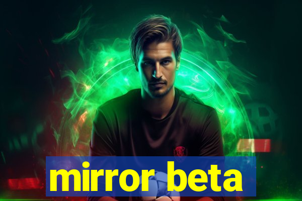 mirror beta