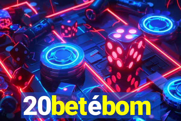 20betébom