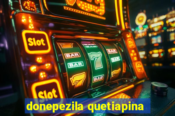 donepezila quetiapina