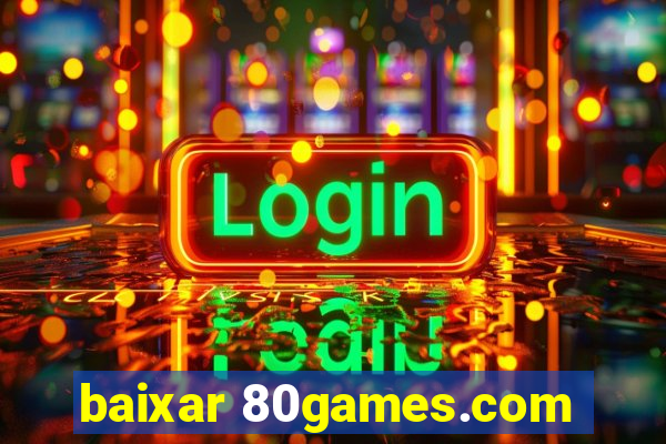 baixar 80games.com