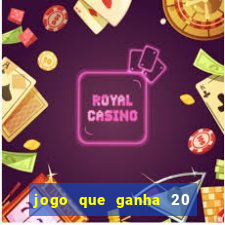 jogo que ganha 20 reais no cadastro