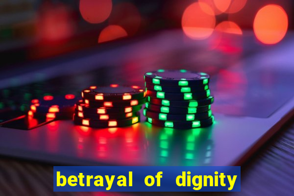 betrayal of dignity pt br