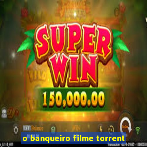 o banqueiro filme torrent