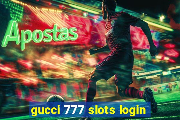 gucci 777 slots login