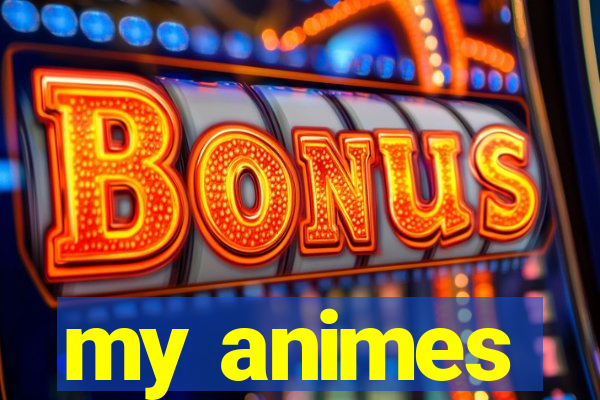 my animes