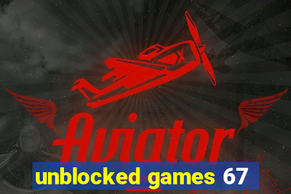 unblocked games 67