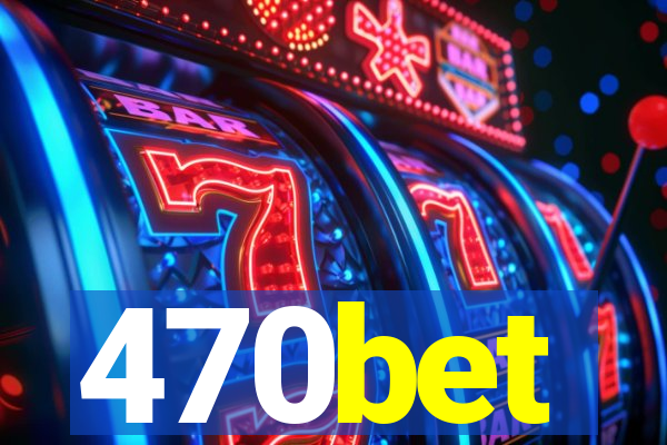 470bet