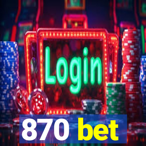 870 bet