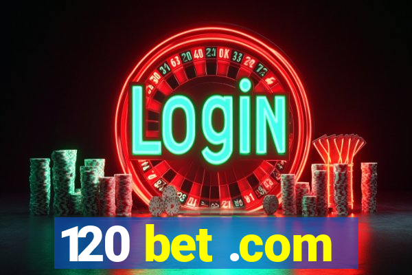 120 bet .com