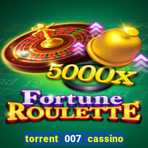 torrent 007 cassino royale legendado