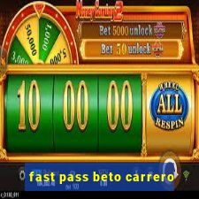 fast pass beto carrero